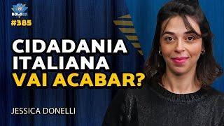 A CIDADANIA ITALIANA VAI ACABAR? - Jessica Donelli | Bolder Podcast 385