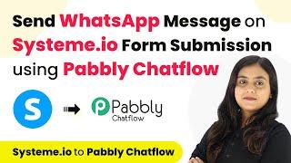 How to Send WhatsApp Message on Systeme.io Form Submission using Pabbly Chatflow