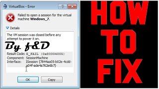 How to Fix 0x80004005 Error in VirtualBox. VM Session was closed before any attempt to power it on