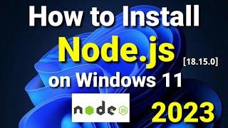 How to Install Node.js 18.15.0 and NPM on Windows 11 [ 2023 Update] | NodeJS Installation  |NodeJS