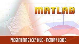 62. | Matlab | Programming Deep Dive | Memory Usage  - MATLAB