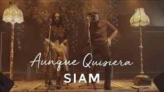 Siam - Aunque Quisiera (Video Oficial)