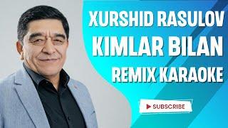 Xurshid Rasulov - Kimlar bilan (Minus) (Remix Karaoke) | Хуршид Расулов - Кимлар билан (Минус)