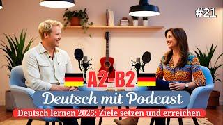 Dialoge A2-B2 || Deutsch mit Podcast ||  Deutsch lernen in 2025 – Dein Erfolgsjahr || Ep# 21