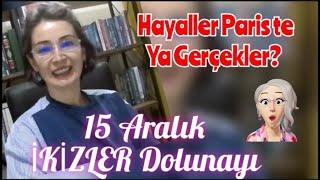 15 Aralık İKİZLER Dolunayı - Hayaller Parissss ama Gerçekler Nire? Gerçekler Zamanına Davet Var!!