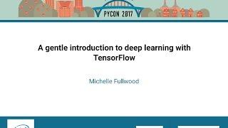 Michelle Fullwood   A gentle introduction to deep learning with TensorFlow   PyCon 2017