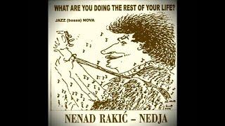 Nenad Rakic Nedja - What are you doing the rest of your life? (Full album)