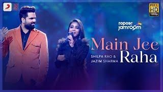 Roposo Jamroom | Main Jee Raha: Shilpa Rao, Jazim Sharma, Ana Rehman | Shloke Lal | Jam8