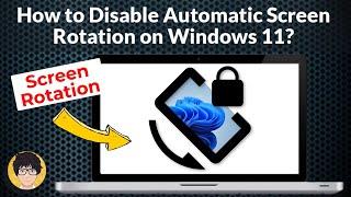 Windows 11 - Turn Screen Rotation On to Off,  How to Disable Automatic Screen Rotation on Windows 11