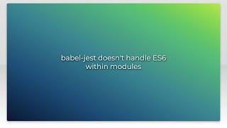 babel-jest doesn't handle ES6 within modules