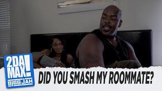 "DID YOU SMASH MY ROOMMATE" l BIGG JAH