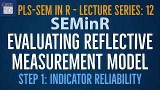 12. SEMinR Lecture Series - Evaluating Reflective Measurement Model - Step 1: Indicator Reliability