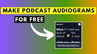 How to Easily and Quickly Make Audiograms For Podcasts For Free