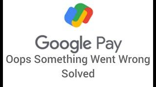 How To Solve Google Pay Oops Something Went Wrong Problem In Android|| Rsha26 solutions