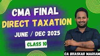 CMA FINAL| DIRECT TAXATION - REGULAR BATCH  FOR JUNE/DEC 2025 | CLASS 10 | 100% ENGLISH | BCCA