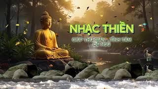 NHẠC THIỀN - GIÚP THƯ GIÃN TĨNH TÂM, DỄ NGỦ, DỊU THẦN KINH, #nhacthien , #nhachoatau, #NHACPHAT, #y