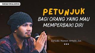 Petunjuk Bagi Orang Yang Mau Memperbaiki Diri | Ustadz Hanan Attaki #ustadzhananattaki