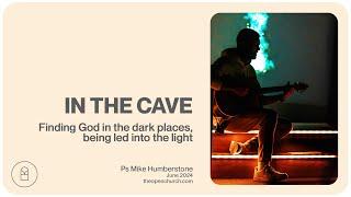 In the Cave | Ps Mike Humberstone | June 2024