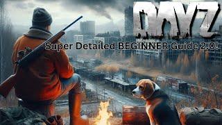 DAYZ SUPER DETAILED Beginner Guide 2.0 for 2025!