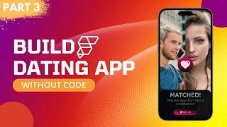 Build A Dating App Like Tinder Without Coding - #Flutterflow Part 3