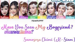 Samosorn Chimi (R-Siam)-Have You Seen My Boyfriend?/เห็นแฟนฉันไหม? (Color Coded Lyrics Thai/Rom/Eng)