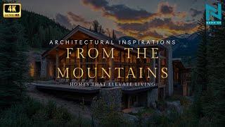 Architectural Inspirations from the Mountains: Homes That Elevate Living