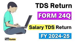 TDS Return filing for salary in Form 24Q for 24-25 | How to file Salary TDS Return Form 24Q 2024-25