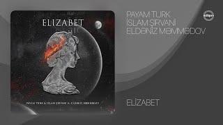 Payam Turk & İslam Şirvani ft. Eldəniz Məmmədov — Elizabet