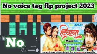 no voice tag flp project 2023 | Mani Meraj | Shilpi Raj | Dj Remix Song | no voice tag dj song