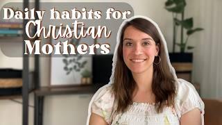 Daily Habits for Christian Mothers and Homemakers