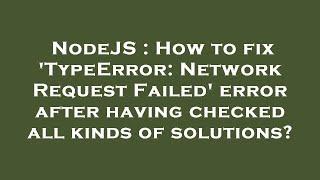 NodeJS : How to fix 'TypeError: Network Request Failed' error after having checked all kinds of solu