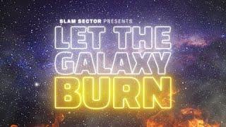 Let The Galaxy Burn | SLAM SECTOR