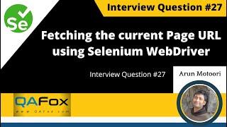 How to fetch the current page URL in Selenium WebDriver? (Interview Question #27)