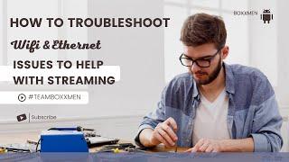 HOW TO TROUBLESHOOT WIFI AND ETHERNET ISSUES FOR STREAMING