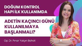 Doğum kontrol hapı ilk kullanımda ne zaman alınmaya başlanır?