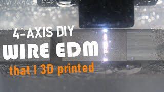 I 3D printed a 4-axis wire EDM machine that can cut anything conductive