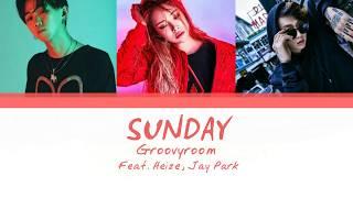 GroovyRoom (그루비룸) - Sunday (Feat. Heize , Jay Park) (Color Coded Han|Rom|Eng Lyrics)