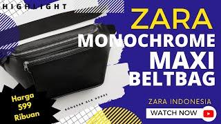 HIGHLIGHT | ZARA MONOCHROME MAXI BELT BAG - ZARA INDONESIA