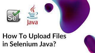 Selenium Java - How to upload files in Selenium using Java?