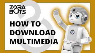 ZBOS by Zorabots: How to download multimedia