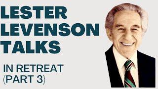 IN RETREAT (PART 3) - LESTER LEVENSON - LESTER LEVENSON VIDEOS - TALKS LESTER LEVENSON