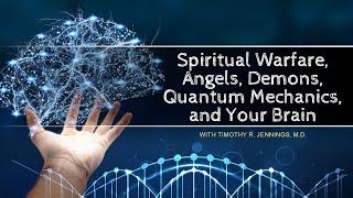 Spiritual Warfare, Angels, Demons, Quantum Mechanics, and Your Brain