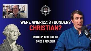 Were the American Founding Fathers Christian? With Gregg Frazer