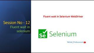 Session-12 | What is fluent wait | How to use fluent wait in Selenium WebDriver