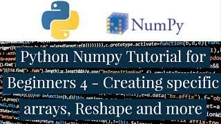 Python Numpy Tutorial for Beginners 4 - Creating specific arrays, Reshape and more
