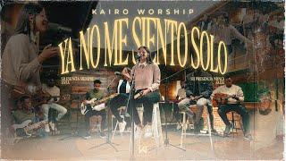 Ya No Me Siento Solo - Kairo Worship ( Sesión Acústica ) Live