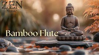 Zen Journey  Bamboo Flute Relaxing Music 》Remove Stress and Negative Thoughts