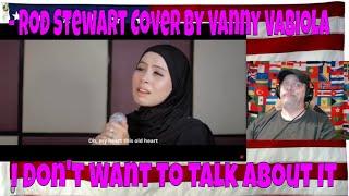 I Don't Want To Talk About It - Rod Stewart Cover By Vanny Vabiola - REACTION