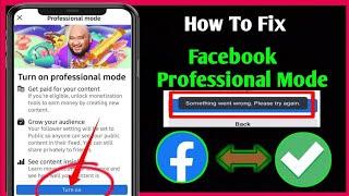 Facebook Turn Off Professional Mode Something Went Wrong Please try Again Problem Professional Mode
