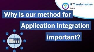 Why is our method for application integration important?